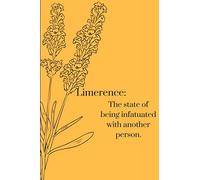 Limerence: The state of being infatuated with another person.