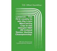 Limerick - The first county to win the Liam MacCarthy Cup in the delayed 1921 All-Ireland Senior Hurling Championship.: 100-year Anniversary Commemorative Booklet.