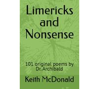 Limericks and Nonsense: 101 original poems by Dr. Archibald