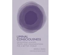 Liminal Consciousness: Developing Leaders, Teams, and Organizations for a Better World