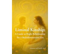Liminal Kinship:: A Guide to Right Relationship for a Multidimensional Era