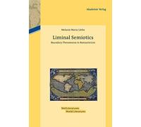 Liminal Semiotics: Boundary Phenomena in Romanticism: 3 (WeltLiteraturen / World Literatures, 3)