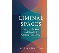 Liminal Spaces: Essays on the Rites and Rituals of Contemporary Living