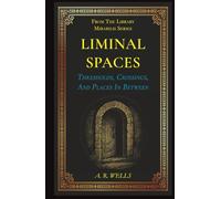 Liminal Spaces: Thresholds, Crossings, And Places In Between (Library Mirabilis)