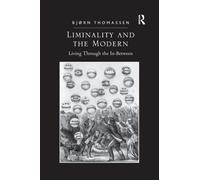 Liminality and the Modern : Living Through the In-Between