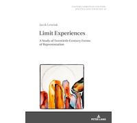 Limit Experiences: A Study of Twentieth-Century Forms of Representation: 14 (Eastern European Culture, Politics and Societies)