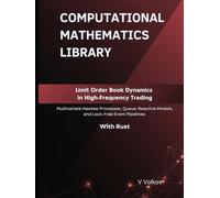 Limit Order Book Dynamics in High-Frequency Trading: Multivariate Hawkes Processes, Queue-Reactive Models, and Lock-Free Event Pipelines With Rust (Computational Mathematics Library)