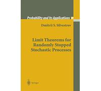 Limit Theorems for Randomly Stopped Stochastic Processes (Probability and Its Applications)