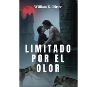 LIMITADO POR EL OLOR: Un romance de cambiaformas forjado en sangre, roto por el amor