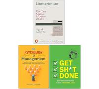 Limitarianism The Case Against Extreme Wealth, The Psychology of Management & Get Sh*t Done 3 Books Collection Set