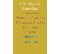 L'Imitation de Jésus-Christ: Traduction Nouvelle Avec des Réflexions A la Fin de Chaque Chapitre