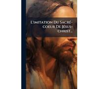 L'imitation Du SacrÃ(c)-coeur De JÃ(c)sus-christ...