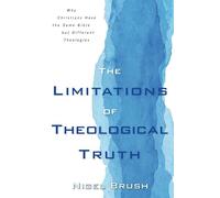 Limitations of Theological Truth, The - Why Christians Have the Same Bible but Different Theologies