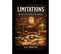 LIMITATIONS: The Moral Necessity of Boundaries