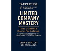 Limited Company Mastery: Taxes, Dividends & Director Pay Explained:: A Clear Guide to Setting Up and Running a Limited Company (Expert Guides for Business Owners, Landlords & Investors)