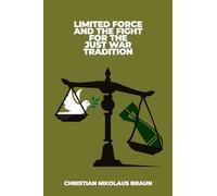 Limited Force and the Fight for the Just War Tradition