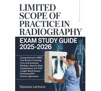 LIMITED SCOPE OF PRACTICE IN RADIOGRAPHY EXAM STUDY GUIDE: Comprehensive ARRT Test Review Covering Core and Anatomy Modules, Step-by-Step ... Mock Exams Featuring 600+ Practice Questions