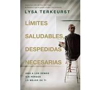 Límites saludables, despedidas necesarias: Ama a los demás sin perder lo mejor de ti