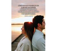 Límites saludables en las relaciones: Un plan de 5 pasos para equilibrar el amor, el espacio y el respeto propio.