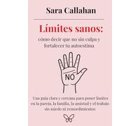Límites sanos: cómo decir que no sin culpa y fortalecer tu autoestima: Una guía clara y cercana para poner límites en la pareja, la familia, la ... desde dentro: Ansiedad, Apego y Amor Tóxico)