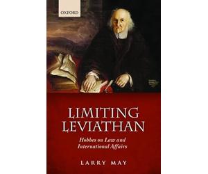 Limiting Leviathan : Hobbes on Law and International Affairs by Larry May ...