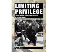 Limiting Privilege: Upward Mobility Within Higher Education in Socialist Poland (Central European Studies)