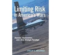 Limiting Risk in America's Wars: Airpower, Asymmetrics, and a New Strategic Paradigm (Transforming War Series)