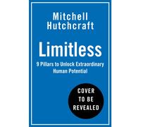 Limitless : 9 Pillars to Unlock Extraordinary Human Potential