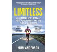 Limitless: An Ultrarunner's Story of Pain, Perseverance and the Pursuit of Success