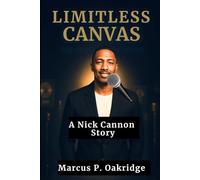 LIMITLESS CANVAS: A Nick Cannon Story (THE MODERN ICONS BIOGRAPHY)