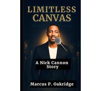 LIMITLESS CANVAS: A Nick Cannon Story (THE MODERN ICONS BIOGRAPHY)