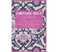Limitless Daily Journal: A Guided Practice to Align Your Energy, Clear Your Mind, and Focus on What Matters