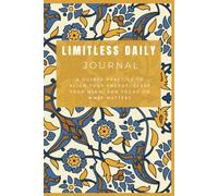 Limitless Daily Journal: A Guided Practice to Align Your Energy, Clear Your Mind, and Focus on What Matters (Gold Edition)