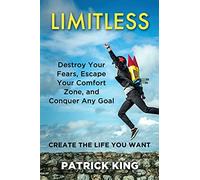 Limitless: Destroy Your Fears, Escape Your Comfort Zone, and Conquer Any Goal