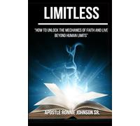 Limitless: How to unlock the mechanics of faith and live beyond human limits