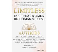 Limitless: Inspiring Women Redefining Success: A HEARTFELT COLLABORATION OF SHORT STORIES FROM FEMALE ENTREPRENEURS WHO REDEFINED SUCCESS ON THEIR OWN TERMS