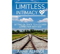 Limitless Intimacy: Getting on track to a clearer connection to God: Volume 1 (Supernatural Revivalist)