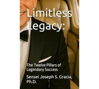Limitless Legacy:: The Twelve Pillars of Legendary Success