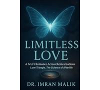 LIMITLESS LOVE: A Sci-Fi Romance Across Reincarnations, Love Triangle, and The Science of Afterlife: 1