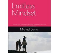 Limitless Mindset: Unlock your potential by breaking mental barriers and embracing possibility.