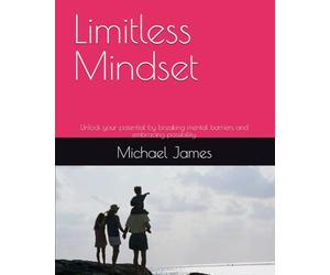 Limitless Mindset: Unlock your potential by breaking mental barriers and embracing possibility.
