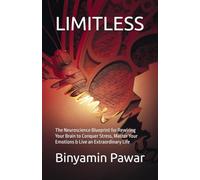 LIMITLESS: The Neuroscience Blueprint for Rewiring Your Brain to Conquer Stress, Master Your Emotions & Live an Extraordinary Life (Build Your Aura)