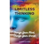 Limitless Thinking: Change Your Mind, Change Your World