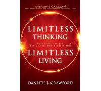 Limitless Thinking, Limitless Living: Think Big, Ask Big, Expect Big, and Receive Big!