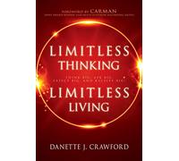 Limitless Thinking, Limitless Living: Think Big, Ask Big, Expect Big, and Receive Big!