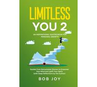 Limitless You 2: An Inspirational Quotes Book for Personal Growth: Quotes from Remarkable Women to Empower Your Mind and Uplift Your Spirit (with Deep Reflections by the Author) (Great Quotes)