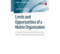 Limits and Opportunities of a Matrix Organization: A Study of Coordination Mechanisms within a Multiple Brand Organization: 149 (AutoUni - Schriftenreihe, 149)