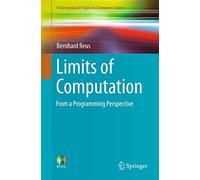 Limits of Computation: From a Programming Perspective: 0 (Undergraduate Topics in Computer Science)