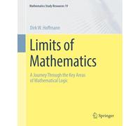 Limits of Mathematics: A Journey Through the Key Areas of Mathematical Logic: 19 (Mathematics Study Resources, 19)