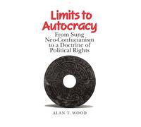 Limits to Autocracy: From Sung Neo-Confucianism to a Doctrine of Political Rights